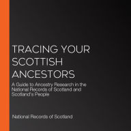 Tracing Your Scottish Ancestors: A Guide to Ancestry Research in the National Records of Scotland and Scotland's People