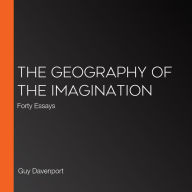 The Geography of the Imagination: Forty Essays