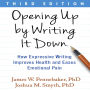 Opening Up by Writing It Down, Third Edition: How Expressive Writing Improves Health and Eases Emotional Pain
