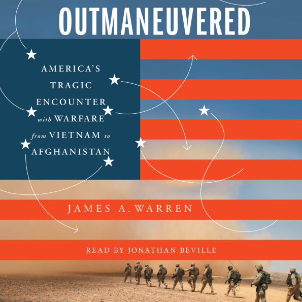 Outmaneuvered: America's Tragic Encounter with Warfare from Vietnam to Afghanistan
