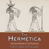 The Hermetica: The Lost Wisdom of the Pharaohs