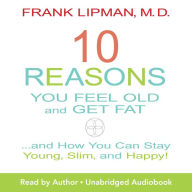 10 Reasons You Feel Old and Get Fat (Abridged)
