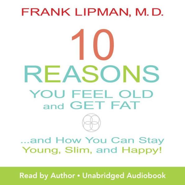 10 Reasons You Feel Old and Get Fat (Abridged)