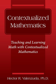 Contextualized Mathematics: Teaching and Learning Math with Contextualized Mathematics