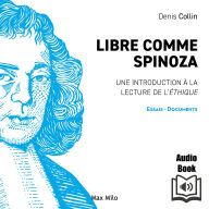 Libre comme Spinoza: Une introduction à la lecture de l'éthique: Une introduction à la lecture de l'Éthique