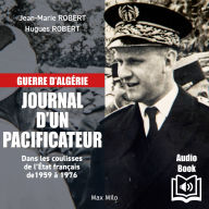 Guerre d'algérie - Journal d'un pacificateur: Dans les coulisses de l'État français entre 1959 et 1976