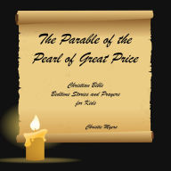 The Parable of the Pearl of Great Price: Christian Bible Bedtime Stories and Prayers for Kids