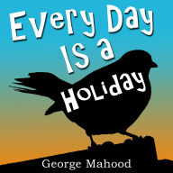 Every Day is a Holiday: the hilarious true story of one dad's attempt to celebrate the weird and wonderful calendar days