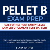 PELLET B Exam Prep: California POST Exam Prep 2024-2025: Ace Your Entry-Level Law Enforcement Test on the First Attempt 200+ Expert Q&A Realistic Practice Questions with Detailed Explanations