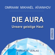 Die Aura: Unsere geistige Haut