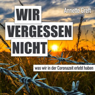 Wir vergessen nicht was wir in der Coronazeit erlebt haben