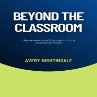 Beyond the Classroom: Unconventional Education for a Changing World