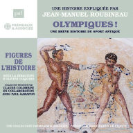 Olympiques ! Une brève histoire du sport antique