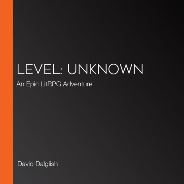Level: Unknown: An Epic LitRPG Adventure