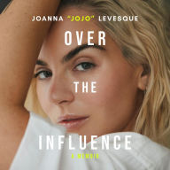 Over the Influence: A Memoir