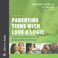 Parenting Teens With Love & Logic: Preparing Adolescents for Responsible Adulthood