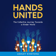 Hands United: The Collective Journey Towards a Kinder World