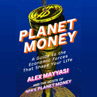 Planet Money: A Guide to the Economic Forces That Shape Your Life