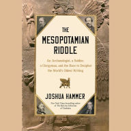 The Mesopotamian Riddle: An Archaeologist, a Soldier, a Clergyman and the Race to Decipher the World's Oldest Writing