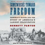 Somewhere Toward Freedom: Sherman's March and the Story of America's Largest Emancipation