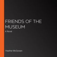 Friends of the Museum: A Novel