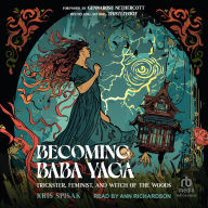 Becoming Baba Yaga: Trickster, Feminist, and Witch of the Woods