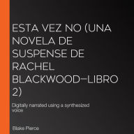 Esta vez no (Una novela de suspense de Rachel Blackwood-Libro 2): Digitally narrated using a synthesized voice