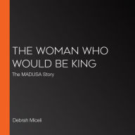 The Woman Who Would Be King: The MADUSA Story