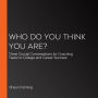 Who Do You Think You Are?: Three Crucial Conversations for Coaching Teens to College and Career Success