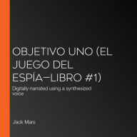 Objetivo uno (El juego del espía-Libro #1): Digitally narrated using a synthesized voice