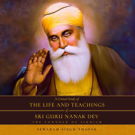 A Critical Study of The Life and Teachings of Sri Guru Nanak Dev: The Founder of Sikhism