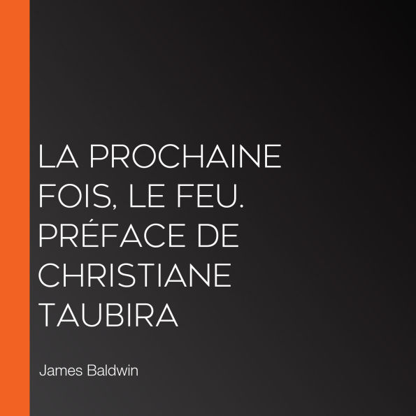 La prochaine fois, le feu. Préface de Christiane Taubira