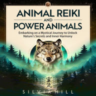 Animal Reiki and Power Animals: Embarking on a Mystical Journey to Unlock Nature's Secrets and Inner Harmony