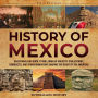 History of Mexico: An Enthralling Guide to Millennia of Majestic Civilizations, Conquests, and Transformations Shaping the Heart of the Americas