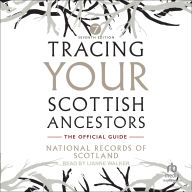 Tracing Your Scottish Ancestors: A Guide to Ancestry Research in the National Records of Scotland and Scotland's People