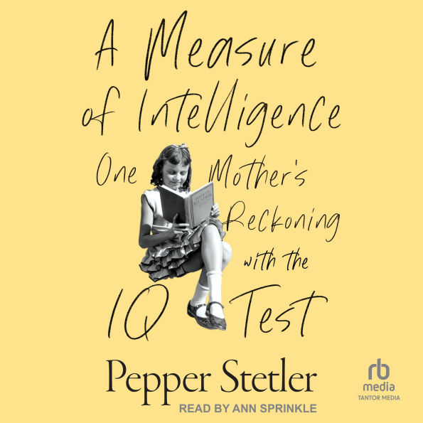 A Measure of Intelligence: One Mother's Reckoning with the IQ Test