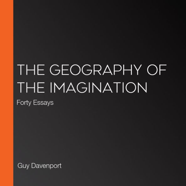 The Geography of the Imagination: Forty Essays