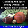 Gambling And Sports Betting Online: The Forgotten Entertainment