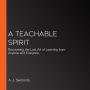 A Teachable Spirit: Recovering the Lost Art of Learning from Anyone and Everyone