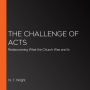 The Challenge of Acts: Rediscovering What the Church Was and Is