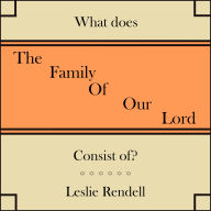 The Family Of Our Lord: What does it consist of?