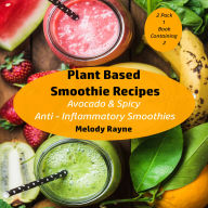 Plant Based Smoothie Recipes: 2 Pack - Avocado & Spicy Anti - Inflammatory Smoothies