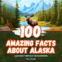 100 Amazing Facts about Alaska: A Journey through the Wilderness
