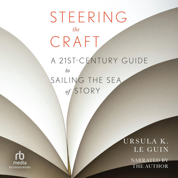 Steering the Craft: A Twenty-First-Century Guide to Sailing the Sea of Story