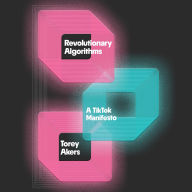 Revolutionary Algorithms: A TikTok Manifesto