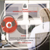 Deine Handelsvorbereitung: Mentales Training und Meditation mit Affirmationen für Daytrader