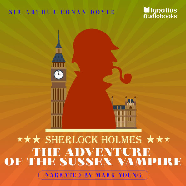 The Adventure of the Sussex Vampire: Sherlock Holmes