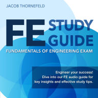 FE: Fundamentals of Engineering Exam Prep 2024-2025: Master the FE Exam and Succeed on Your First Attempt Over 200 Practice Questions Realistic Examples and Comprehensive Explanations