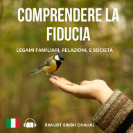 Comprendere la Fiducia: Legami Familiari, Relazioni, e Società