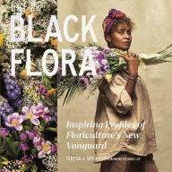 Black Flora: Inspiring Profiles of Floriculture's New Vanguard